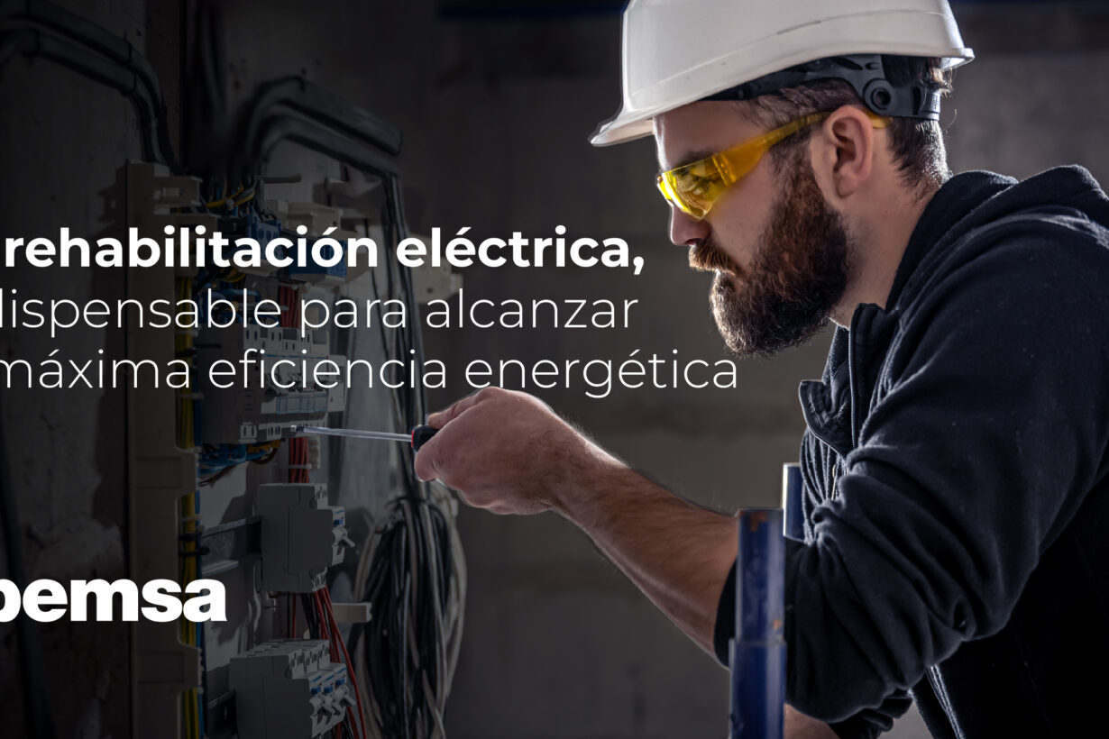 La rehabilitación eléctrica, indispensable para alcanzar la máxima eficiencia energética