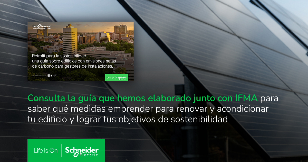 Schneider Electric incide en el rol de los Facility Managers para mejorar la sostenibilidad de los edificios ya existentes